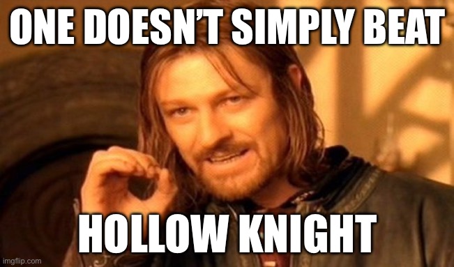Hollow knight gamers | ONE DOESN’T SIMPLY BEAT; HOLLOW KNIGHT | image tagged in memes,one does not simply,hollow knight,indie | made w/ Imgflip meme maker