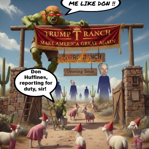 The Don's Cover-up | ME LIKE DON !! Don Huffines, reporting for duty, sir! | image tagged in something for something,trump,don huffines,zorro ranch,jeffrey epstein,cover up | made w/ Imgflip meme maker