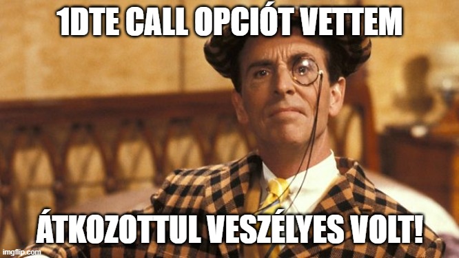 Mr Teddy | 1DTE CALL OPCIÓT VETTEM; ÁTKOZOTTUL VESZÉLYES VOLT! | image tagged in mr teddy | made w/ Imgflip meme maker
