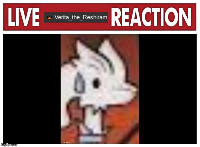 Live Verita_the_Reshiram reaction Blank Meme Template
