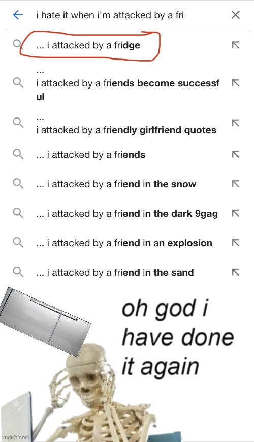 I hate it when I’m attacked by a fridge | image tagged in i hate it when i m attacked by a fridge | made w/ Imgflip meme maker