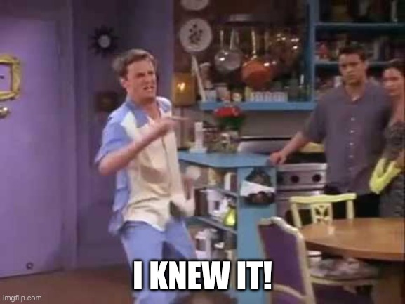 I knew it! | I KNEW IT! | image tagged in i knew it | made w/ Imgflip meme maker