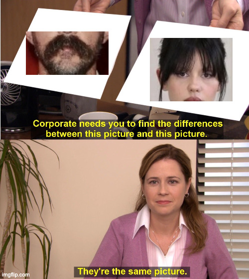 They're The Same Picture Meme | image tagged in memes,they're the same picture | made w/ Imgflip meme maker