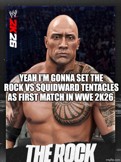 THE ROCK WWE 2K26 | YEAH I'M GONNA SET THE ROCK VS SQUIDWARD TENTACLES AS FIRST MATCH IN WWE 2K26 | image tagged in the rock wwe 2k26 | made w/ Imgflip meme maker