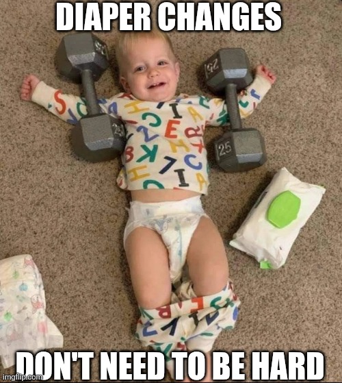 Diaper Changes Don't Need To Be Hard | DIAPER CHANGES; DON'T NEED TO BE HARD | image tagged in chrisjoines1 | made w/ Imgflip meme maker