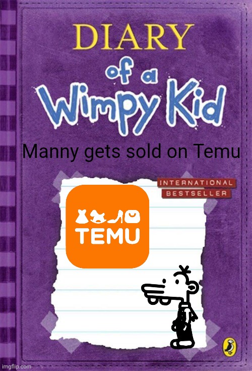 Diary of a Wimpy Kid Cover Template | Manny gets sold on Temu | image tagged in diary of a wimpy kid cover template | made w/ Imgflip meme maker