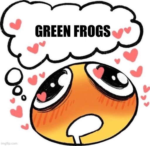 Dreaming Drooling Emoji | GREEN FROGS | image tagged in dreaming drooling emoji | made w/ Imgflip meme maker
