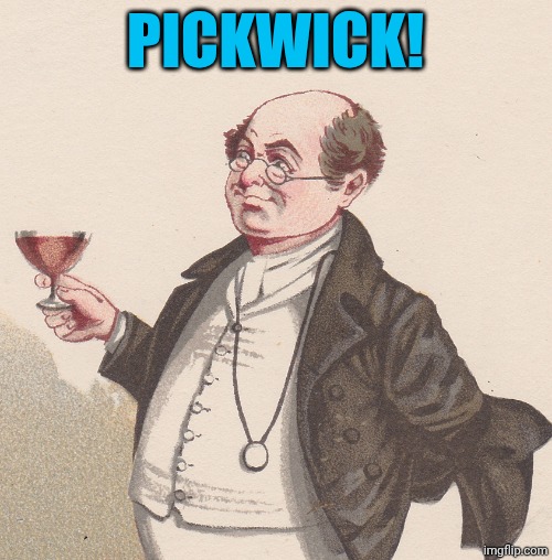 Samuel Pickwick | PICKWICK! | image tagged in samuel pickwick | made w/ Imgflip meme maker