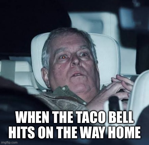 Taco Bell | WHEN THE TACO BELL HITS ON THE WAY HOME | image tagged in uh oh | made w/ Imgflip meme maker