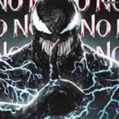 Venom No no no | image tagged in venom no no no | made w/ Imgflip meme maker