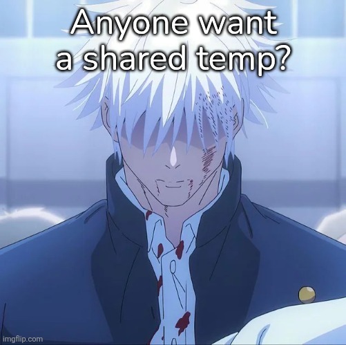 Gojo Stare | Anyone want a shared temp? | image tagged in gojo stare | made w/ Imgflip meme maker
