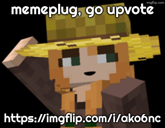 ako6nc | memeplug, go upvote; https://imgflip.com/i/ako6nc | image tagged in minecraft female farmer villager | made w/ Imgflip meme maker