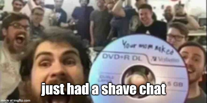 Cd guys | just had a shave chat | image tagged in cd guys | made w/ Imgflip meme maker