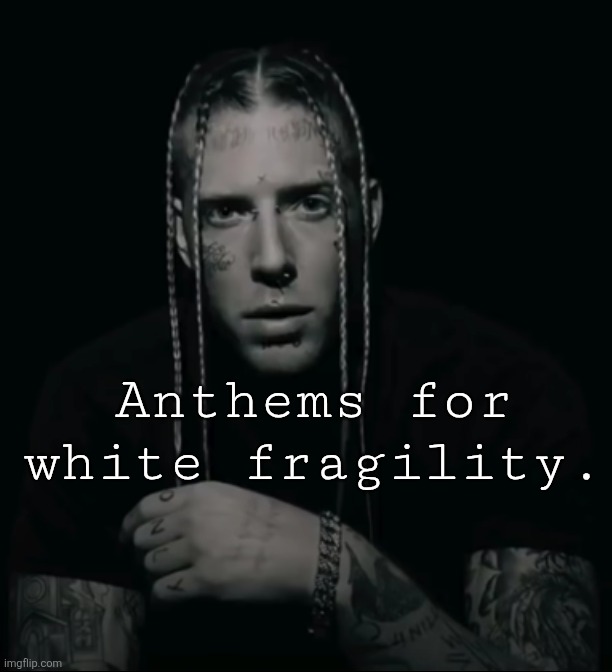 Tom Macdonald | Anthems for white fragility. | image tagged in tom macdonald | made w/ Imgflip meme maker