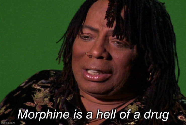 Yes, yes it is | Morphine is a hell of a drug | image tagged in cocaine hell of a drug | made w/ Imgflip meme maker