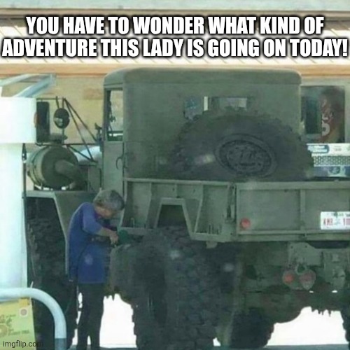You Have To Wonder | YOU HAVE TO WONDER WHAT KIND OF ADVENTURE THIS LADY IS GOING ON TODAY! | image tagged in chrisjoines1 | made w/ Imgflip meme maker