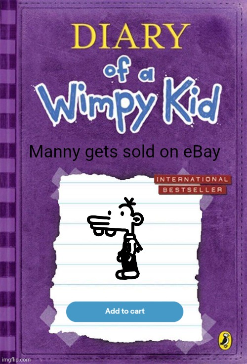 Diary of a Wimpy Kid Cover Template | Manny gets sold on eBay | image tagged in diary of a wimpy kid cover template | made w/ Imgflip meme maker