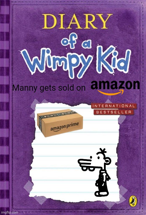 Diary of a Wimpy Kid Cover Template | Manny gets sold on | image tagged in diary of a wimpy kid cover template | made w/ Imgflip meme maker
