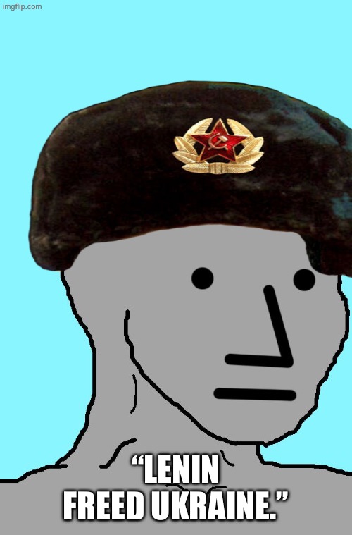 NPC | “LENIN FREED UKRAINE.” | image tagged in memes,npc,lenin,soviet union,ukraine,communist | made w/ Imgflip meme maker