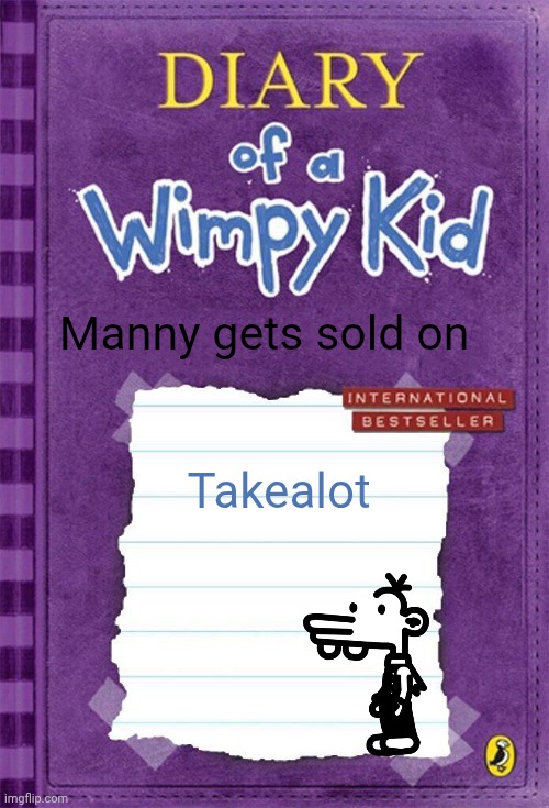 Diary of a Wimpy Kid Cover Template | Manny gets sold on; Takealot | image tagged in diary of a wimpy kid cover template | made w/ Imgflip meme maker