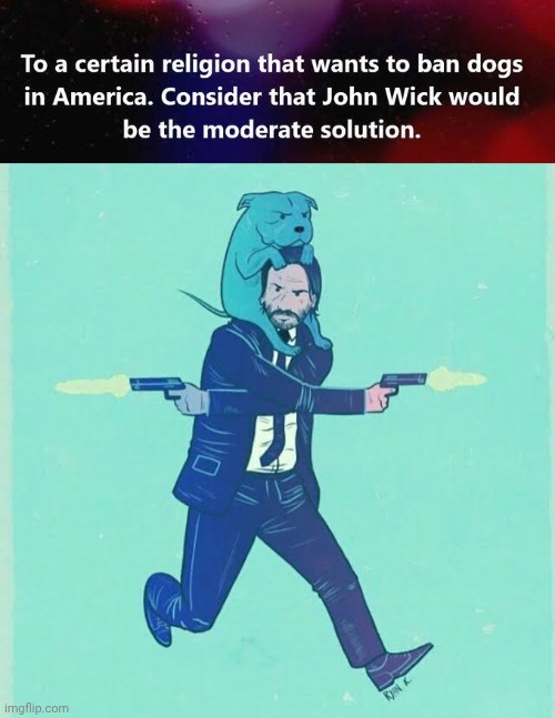 What Would John Wick Do | image tagged in john wick and dog,warning sign | made w/ Imgflip meme maker