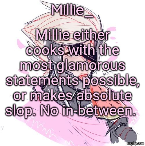 Millie's Metal Gear Rising: Revengeance announcement template | Millie either cooks with the most glamorous statements possible, or makes absolute slop. No in-between. | image tagged in millie's metal gear rising revengeance announcement template | made w/ Imgflip meme maker