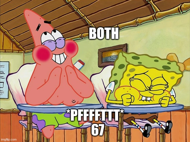 Super funnier than 24 | BOTH; *PFFFFTTT*
  67 | image tagged in funnier than 24,67 | made w/ Imgflip meme maker