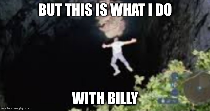 BUT THIS IS WHAT I DO WITH BILLY | made w/ Imgflip meme maker