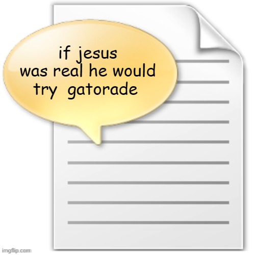 tgwesdfx | if jesus was real he would try  gatorade | image tagged in tgwesdfx | made w/ Imgflip meme maker