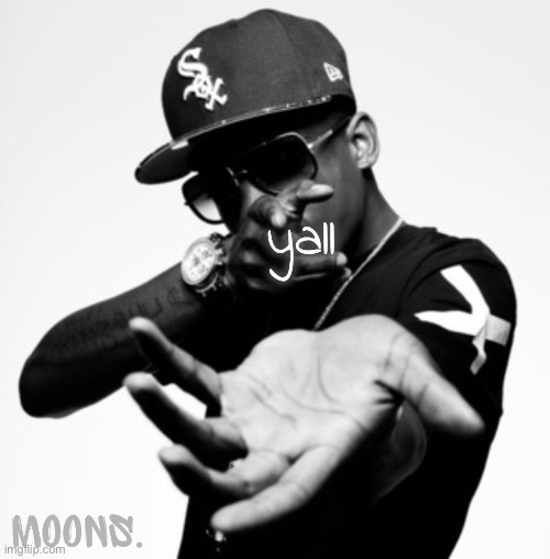 moons shmurda temp | yall | image tagged in moons shmurda temp | made w/ Imgflip meme maker