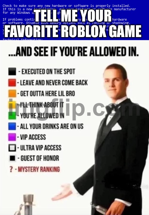 TELL ME YOUR FAVORITE ROBLOX GAME | image tagged in and see if you're allowed in | made w/ Imgflip meme maker