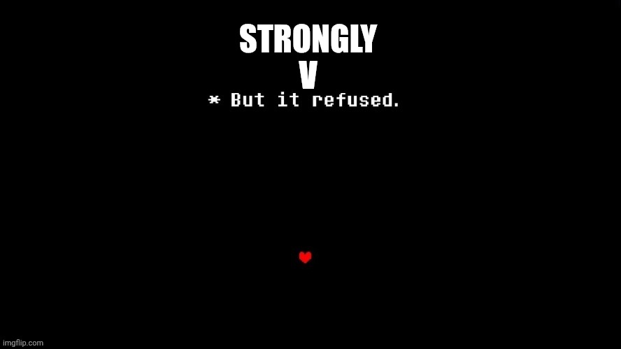 STRONGLY
V | made w/ Imgflip meme maker