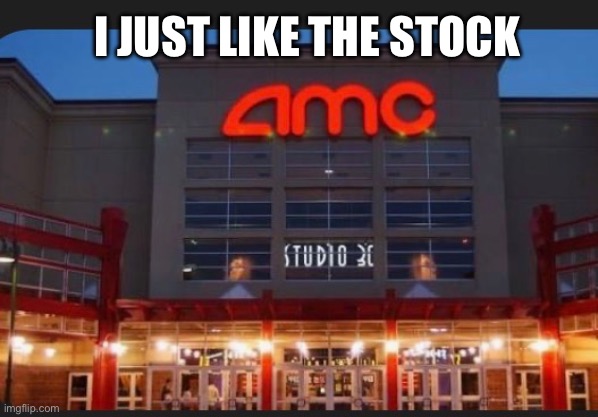 I just like the stock | I JUST LIKE THE STOCK | image tagged in amc,ape,stocks,movies,crayons,the moon | made w/ Imgflip meme maker