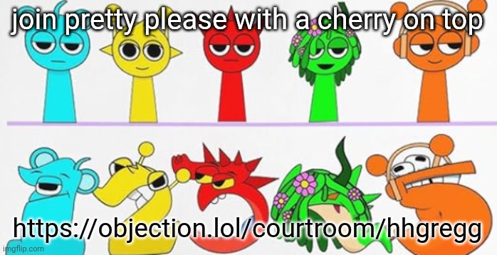 https://objection.lol/courtroom/hhgregg | join pretty please with a cherry on top; https://objection.lol/courtroom/hhgregg | image tagged in ultimate brainrot | made w/ Imgflip meme maker