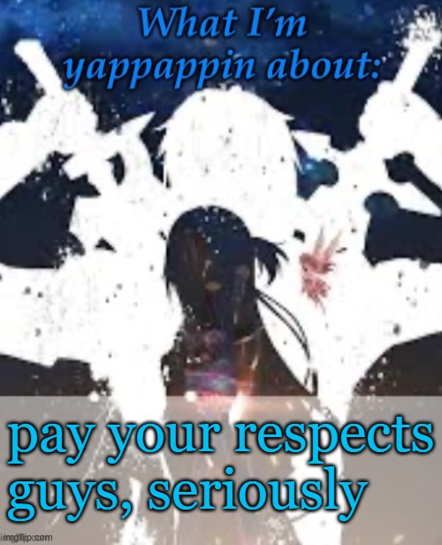 https://youtube.com/shorts/PxyzpTRSGNk?si=p7ThVaLfgvYf-krw | pay your respects guys, seriously | image tagged in brads yappin temp | made w/ Imgflip meme maker