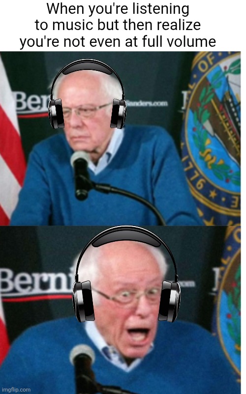 There's MORE | When you're listening to music but then realize you're not even at full volume | image tagged in relatable,headphones,music,volume,surprise,reward | made w/ Imgflip meme maker