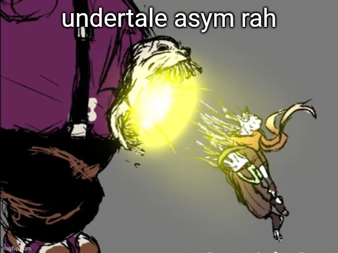 undertale asym rah | made w/ Imgflip meme maker