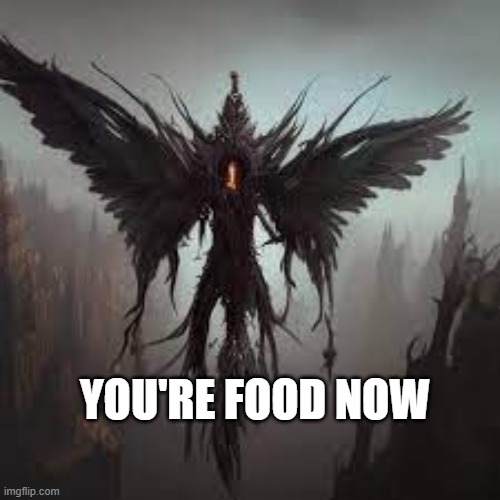 daemon | YOU'RE FOOD NOW | image tagged in deamon | made w/ Imgflip meme maker