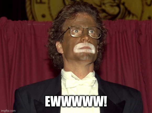 blackface (Ted Danson) | EWWWWW! | image tagged in blackface ted danson | made w/ Imgflip meme maker