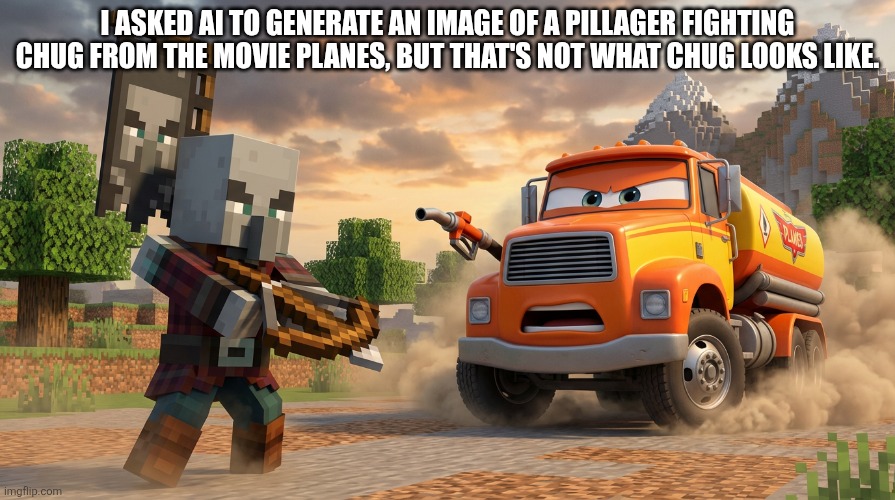 Pillager That Is An Illager Captain Fighting Chug | I ASKED AI TO GENERATE AN IMAGE OF A PILLAGER FIGHTING CHUG FROM THE MOVIE PLANES, BUT THAT'S NOT WHAT CHUG LOOKS LIKE. | image tagged in pillager that is an illager captain fighting chug | made w/ Imgflip meme maker