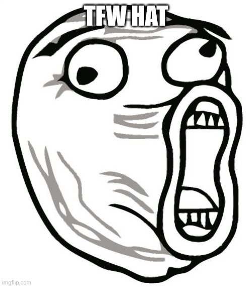 LOL Guy Meme | TFW HAT | image tagged in memes,lol guy | made w/ Imgflip meme maker