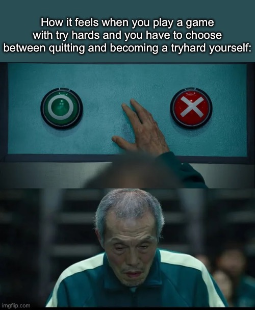 do NOT comment the two buttons template | How it feels when you play a game with try hards and you have to choose between quitting and becoming a tryhard yourself: | image tagged in squid game two buttons,squid game,sweaty tryhard | made w/ Imgflip meme maker