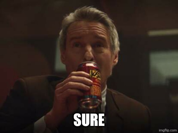 SURE | image tagged in loki mobius m mobius josta cola | made w/ Imgflip meme maker