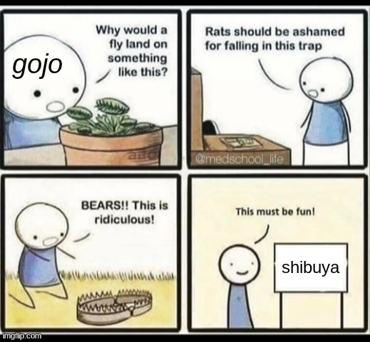 Blank trap meme | gojo; shibuya | image tagged in blank trap meme | made w/ Imgflip meme maker