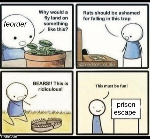 Blank trap meme | feorder; prison escape | image tagged in blank trap meme | made w/ Imgflip meme maker
