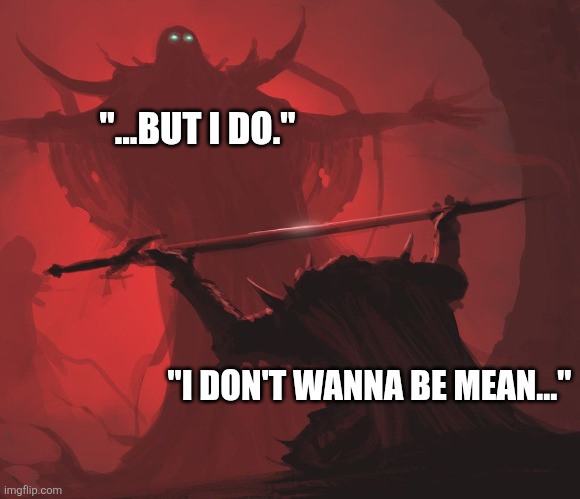 BFF standard code | "...BUT I DO."; "I DON'T WANNA BE MEAN..." | image tagged in master s blessings,friends | made w/ Imgflip meme maker