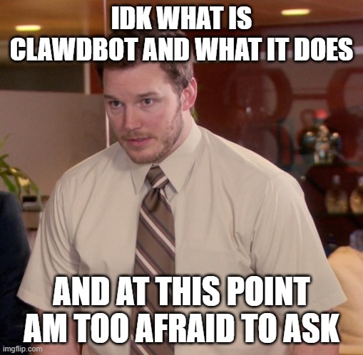 Afraid To Ask Andy Meme | IDK WHAT IS CLAWDBOT AND WHAT IT DOES; AND AT THIS POINT AM TOO AFRAID TO ASK | image tagged in memes,afraid to ask andy | made w/ Imgflip meme maker