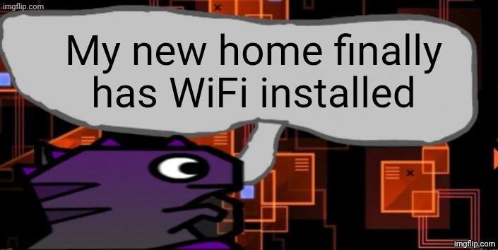 Yippe | My new home finally has WiFi installed | image tagged in updated severiteez announcement template | made w/ Imgflip meme maker