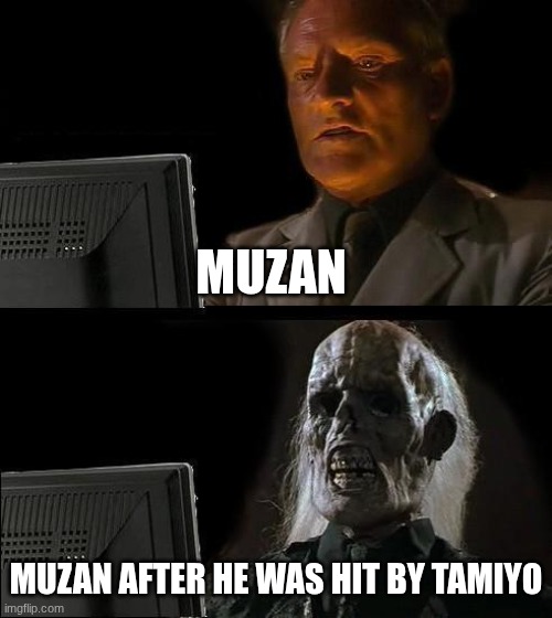 I'll Just Wait Here | MUZAN; MUZAN AFTER HE WAS HIT BY TAMIYO | image tagged in memes,i'll just wait here,demon slayer | made w/ Imgflip meme maker