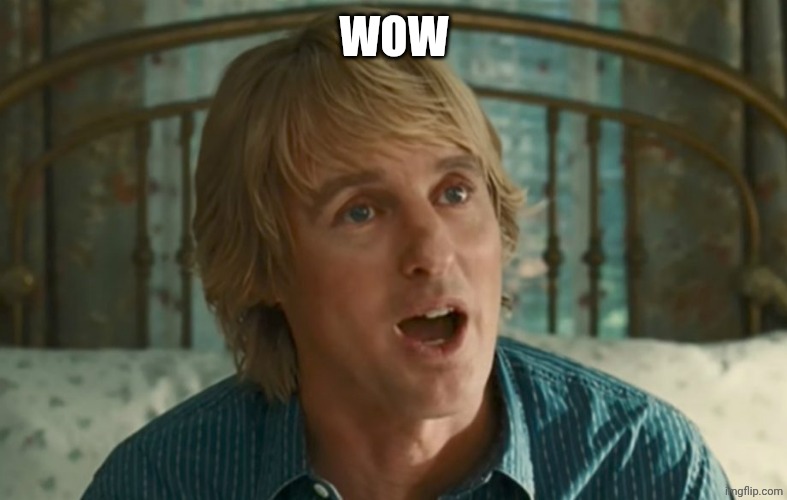 Owen Wilson WOW | WOW | image tagged in owen wilson wow | made w/ Imgflip meme maker